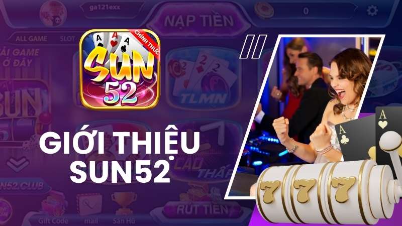 Giới thiệu SUN52 – Địa chỉ lý tưởng cho mọi dân chơi